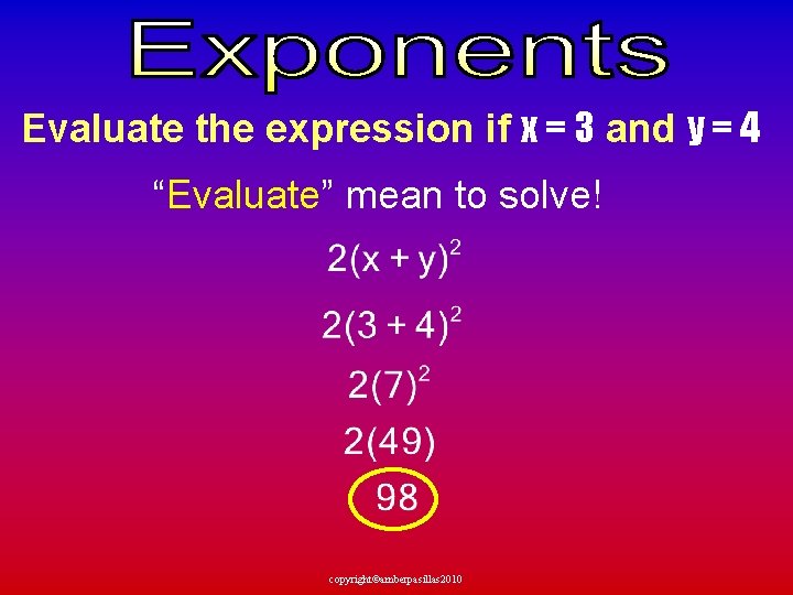 Evaluate the expression if x = 3 and y = 4 “Evaluate” mean to