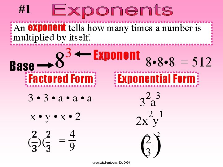 #1 An exponent tells how many times a number is multiplied by itself. Base