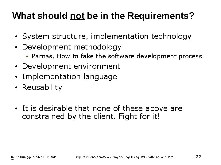 What should not be in the Requirements? • System structure, implementation technology • Development