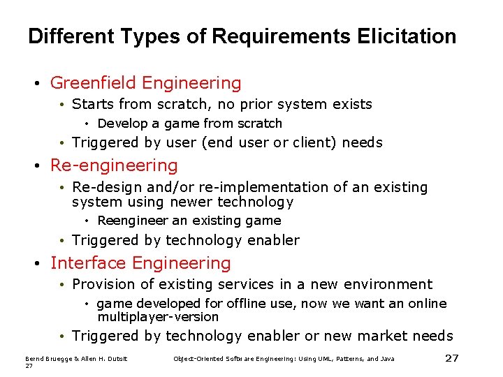 Different Types of Requirements Elicitation • Greenfield Engineering • Starts from scratch, no prior