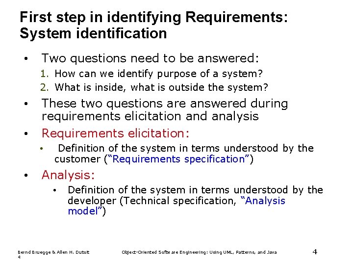 First step in identifying Requirements: System identification • Two questions need to be answered: