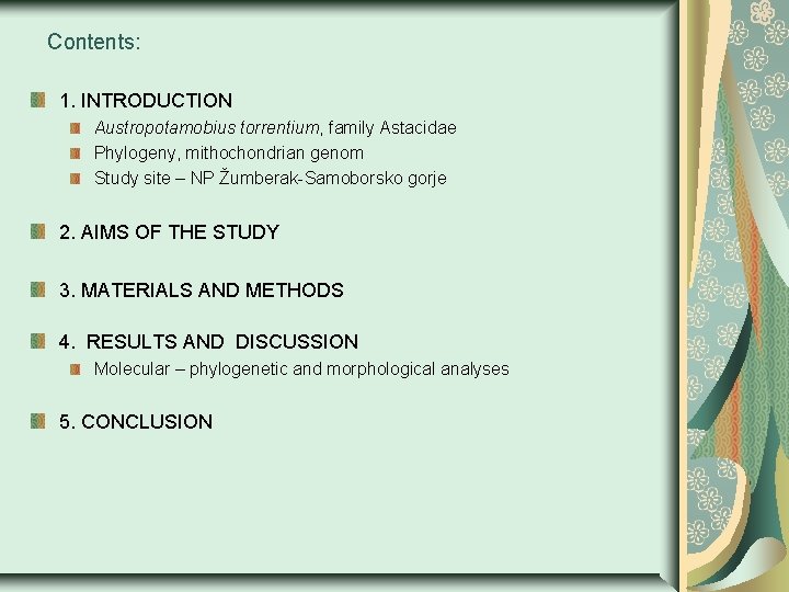 Contents: 1. INTRODUCTION Austropotamobius torrentium, family Astacidae Phylogeny, mithochondrian genom Study site – NP