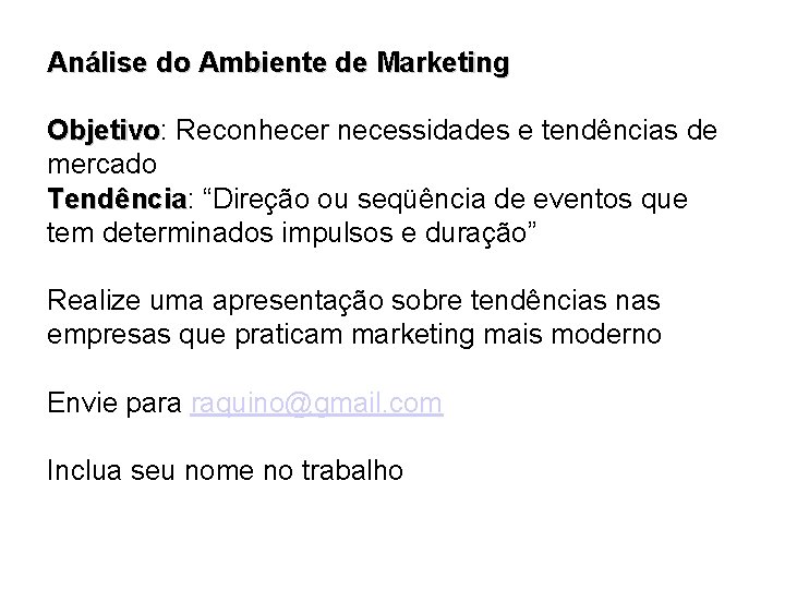 Análise do Ambiente de Marketing Objetivo: Objetivo Reconhecer necessidades e tendências de mercado Tendência: