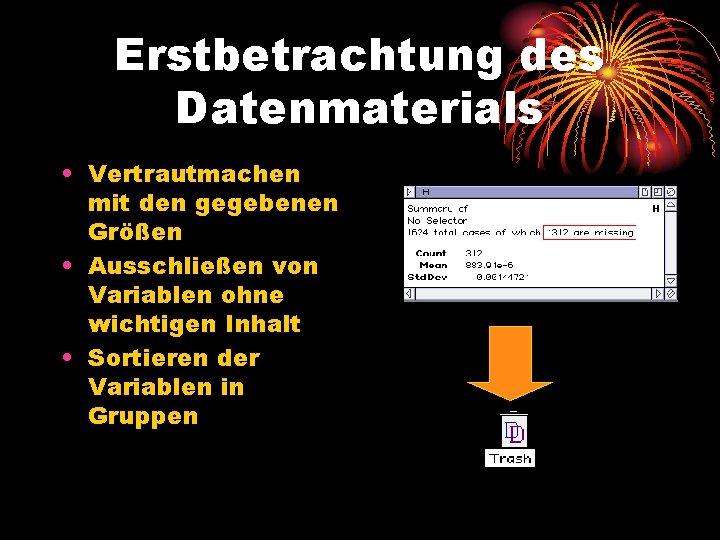 Erstbetrachtung des Datenmaterials • Vertrautmachen mit den gegebenen Größen • Ausschließen von Variablen ohne