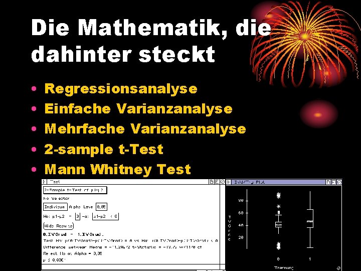 Die Mathematik, die dahinter steckt • • • Regressionsanalyse Einfache Varianzanalyse Mehrfache Varianzanalyse 2