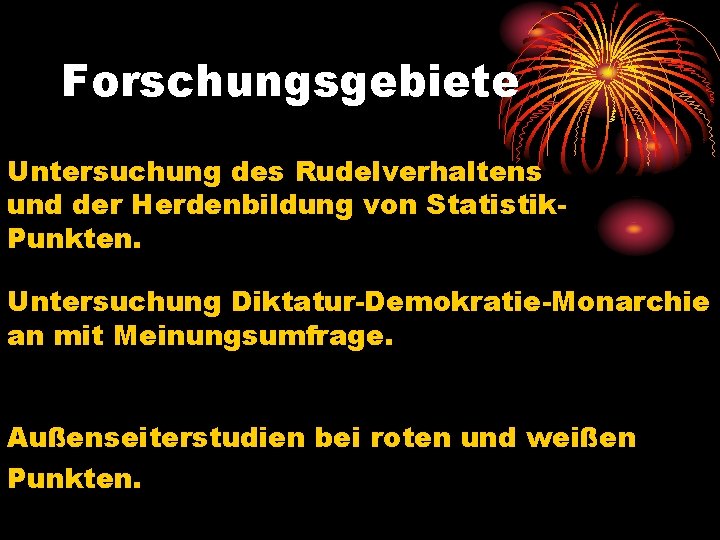 Forschungsgebiete Untersuchung des Rudelverhaltens und der Herdenbildung von Statistik. Punkten. Untersuchung Diktatur-Demokratie-Monarchie an mit