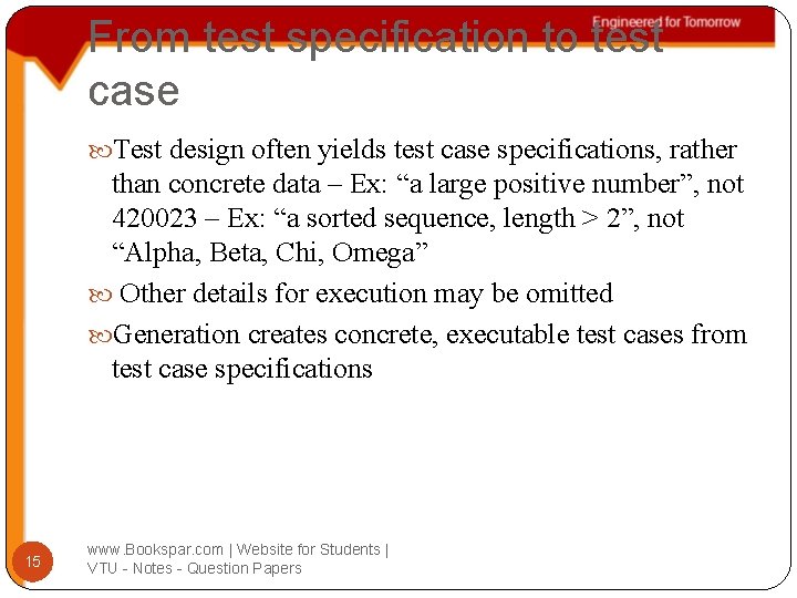 From test specification to test case Test design often yields test case specifications, rather