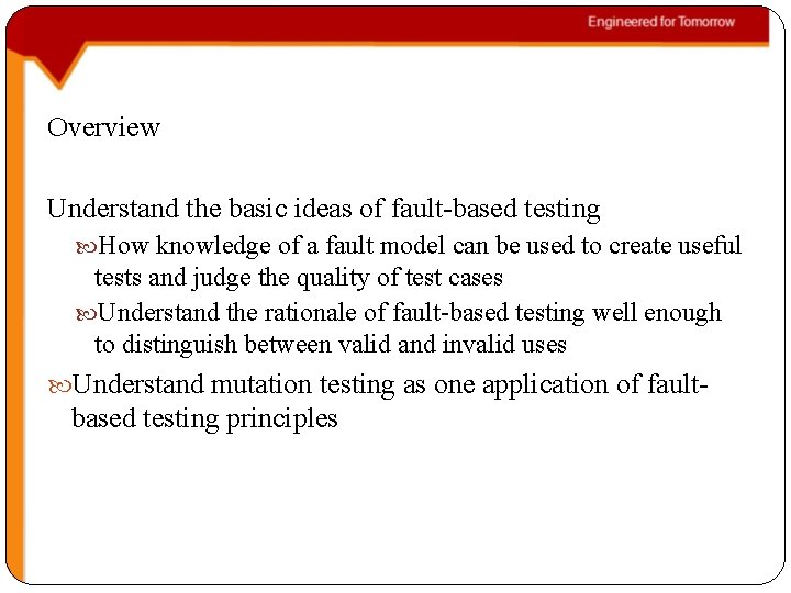 Overview Understand the basic ideas of fault-based testing How knowledge of a fault model