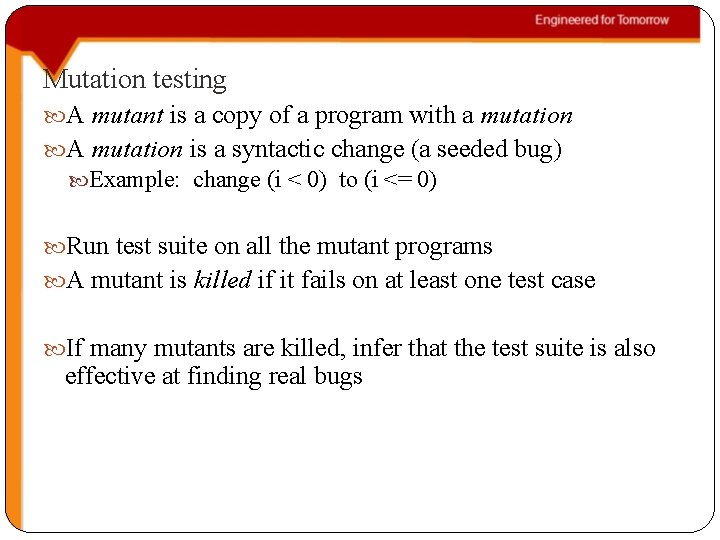 Mutation testing A mutant is a copy of a program with a mutation A