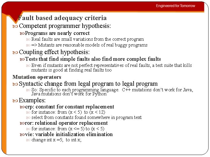 Fault based adequacy criteria Competent programmer hypothesis: Programs are nearly correct Real faults are