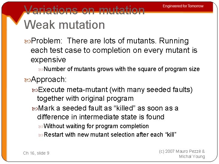Variations on mutation Weak mutation Problem: There are lots of mutants. Running each test