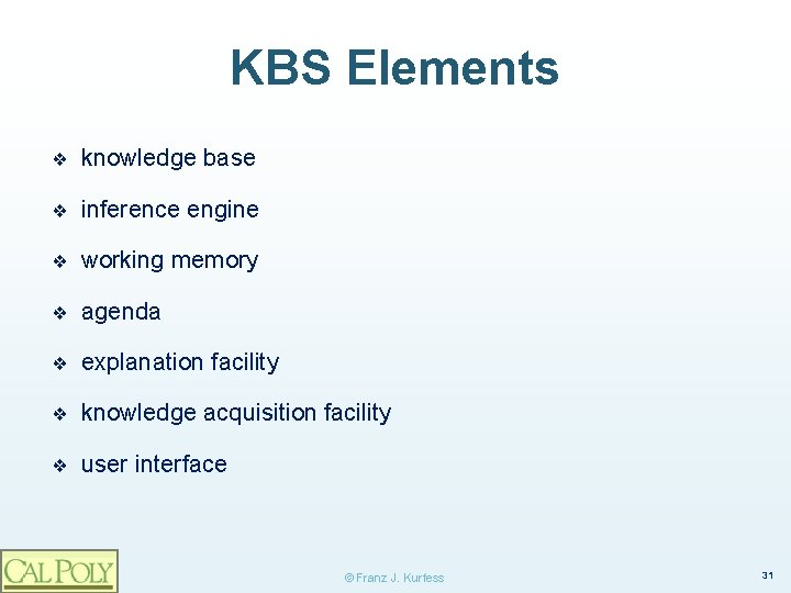 KBS Elements ❖ knowledge base ❖ inference engine ❖ working memory ❖ agenda ❖