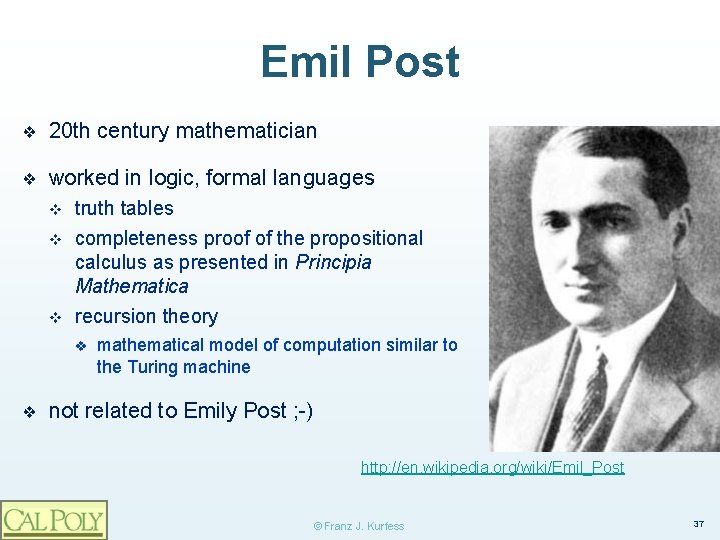 Emil Post ❖ 20 th century mathematician ❖ worked in logic, formal languages v