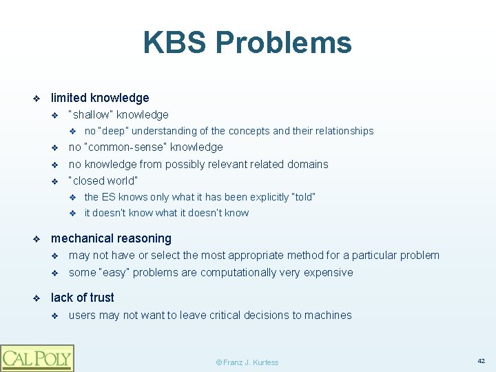 KBS Problems ❖ limited knowledge v “shallow” knowledge v ❖ ❖ no “deep” understanding