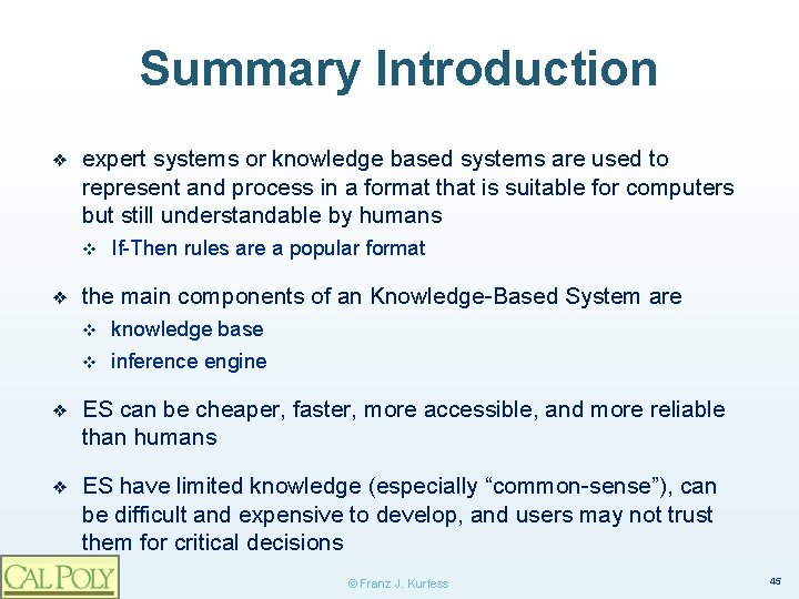 Summary Introduction ❖ expert systems or knowledge based systems are used to represent and