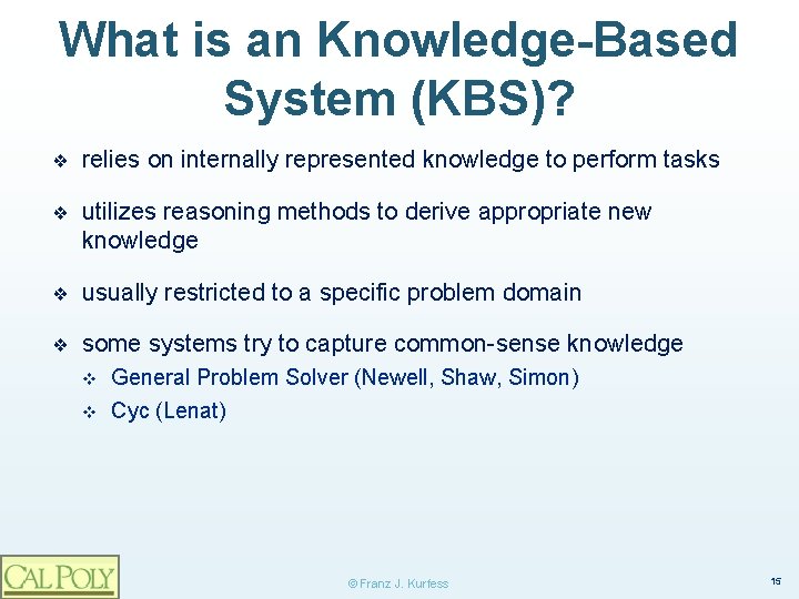 What is an Knowledge-Based System (KBS)? ❖ relies on internally represented knowledge to perform
