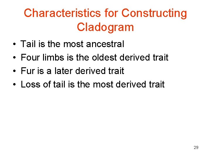 Characteristics for Constructing Cladogram • • Tail is the most ancestral Four limbs is