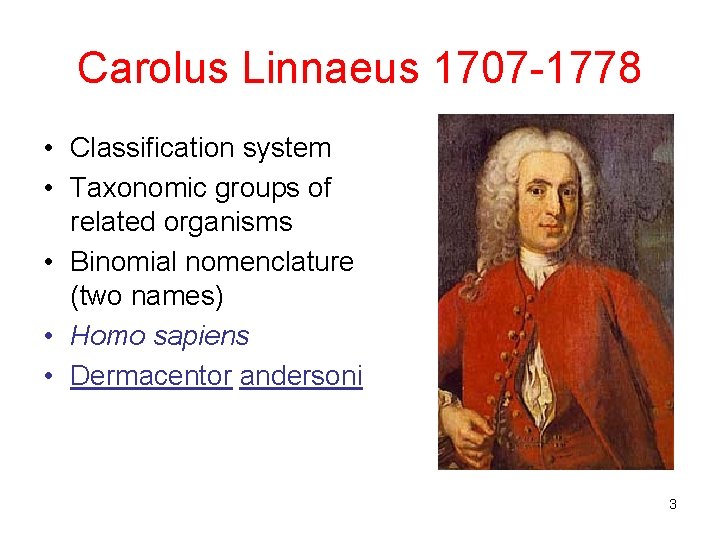 Carolus Linnaeus 1707 -1778 • Classification system • Taxonomic groups of related organisms •