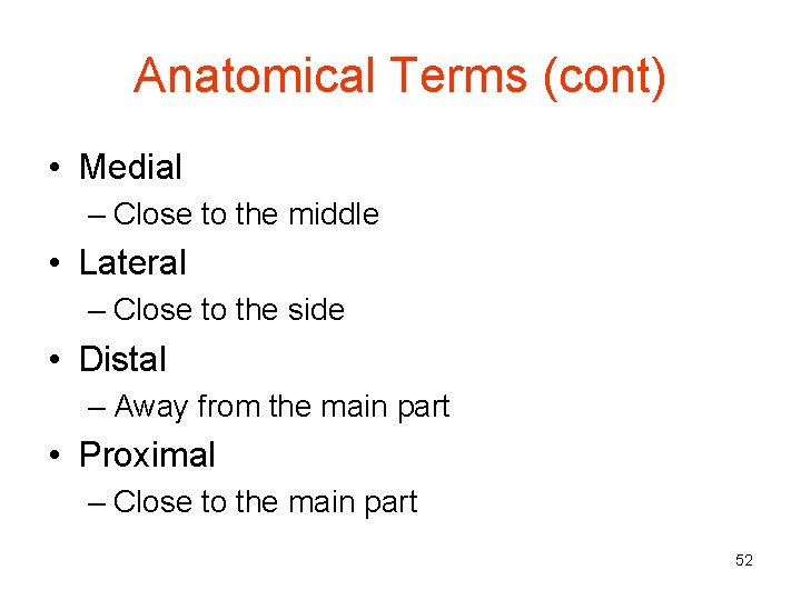 Anatomical Terms (cont) • Medial – Close to the middle • Lateral – Close