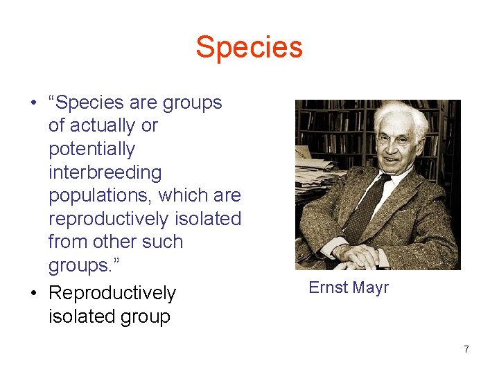 Species • “Species are groups of actually or potentially interbreeding populations, which are reproductively