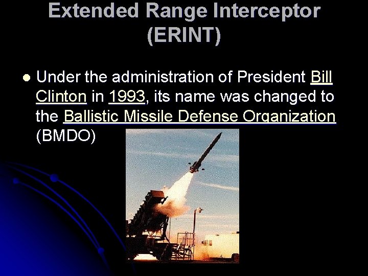 Extended Range Interceptor (ERINT) l Under the administration of President Bill Clinton in 1993,