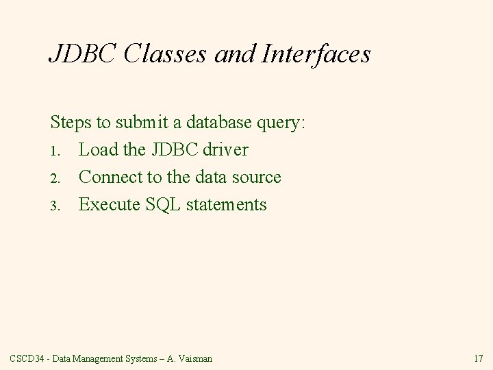 JDBC Classes and Interfaces Steps to submit a database query: 1. Load the JDBC