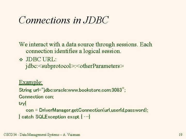 Connections in JDBC We interact with a data source through sessions. Each connection identifies