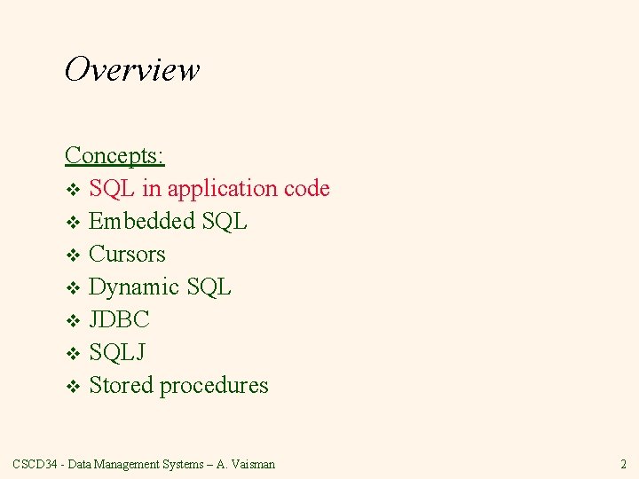 Overview Concepts: v SQL in application code v Embedded SQL v Cursors v Dynamic