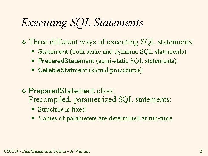 Executing SQL Statements v Three different ways of executing SQL statements: § Statement (both