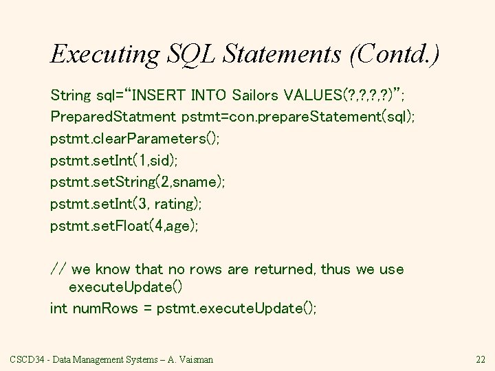 Executing SQL Statements (Contd. ) String sql=“INSERT INTO Sailors VALUES(? , ? , ?