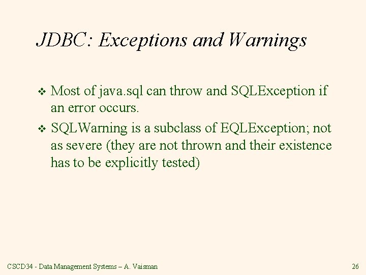 JDBC: Exceptions and Warnings Most of java. sql can throw and SQLException if an