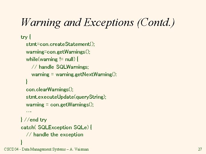 Warning and Exceptions (Contd. ) try { stmt=con. create. Statement(); warning=con. get. Warnings(); while(warning