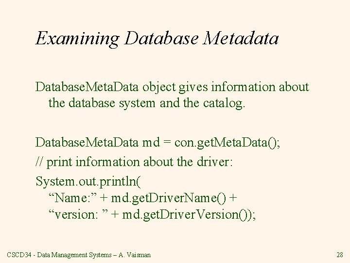 Examining Database Metadata Database. Meta. Data object gives information about the database system and