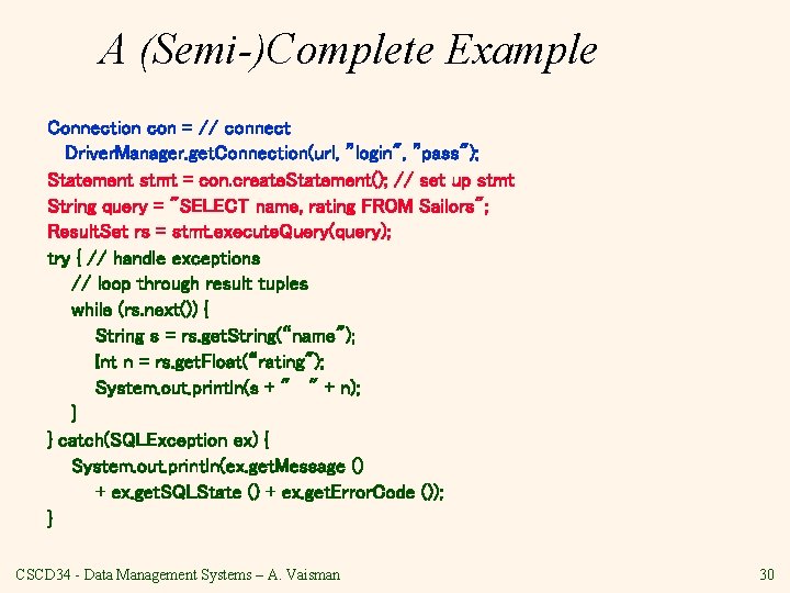 A (Semi-)Complete Example Connection con = // connect Driver. Manager. get. Connection(url, ”login", ”pass");