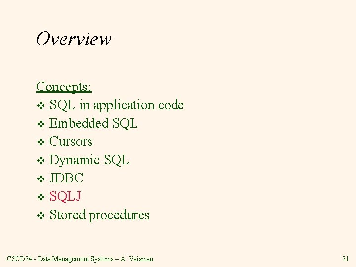Overview Concepts: v SQL in application code v Embedded SQL v Cursors v Dynamic