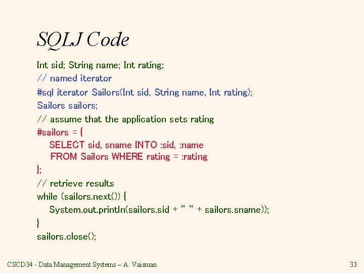 SQLJ Code Int sid; String name; Int rating; // named iterator #sql iterator Sailors(Int
