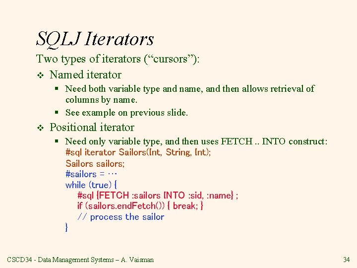 SQLJ Iterators Two types of iterators (“cursors”): v Named iterator § Need both variable