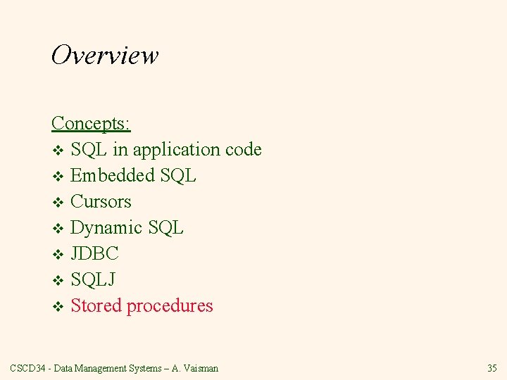 Overview Concepts: v SQL in application code v Embedded SQL v Cursors v Dynamic