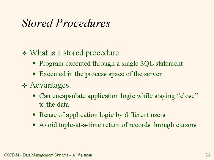 Stored Procedures v What is a stored procedure: § Program executed through a single