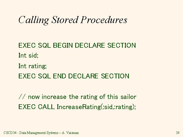 Calling Stored Procedures EXEC SQL BEGIN DECLARE SECTION Int sid; Int rating; EXEC SQL