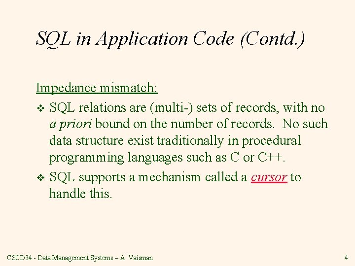 SQL in Application Code (Contd. ) Impedance mismatch: v SQL relations are (multi-) sets