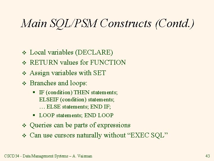 Main SQL/PSM Constructs (Contd. ) v v Local variables (DECLARE) RETURN values for FUNCTION