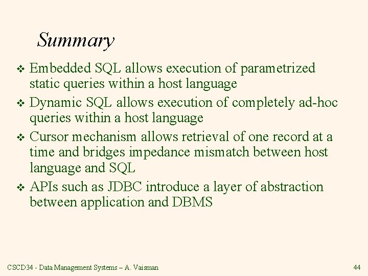 Summary Embedded SQL allows execution of parametrized static queries within a host language v