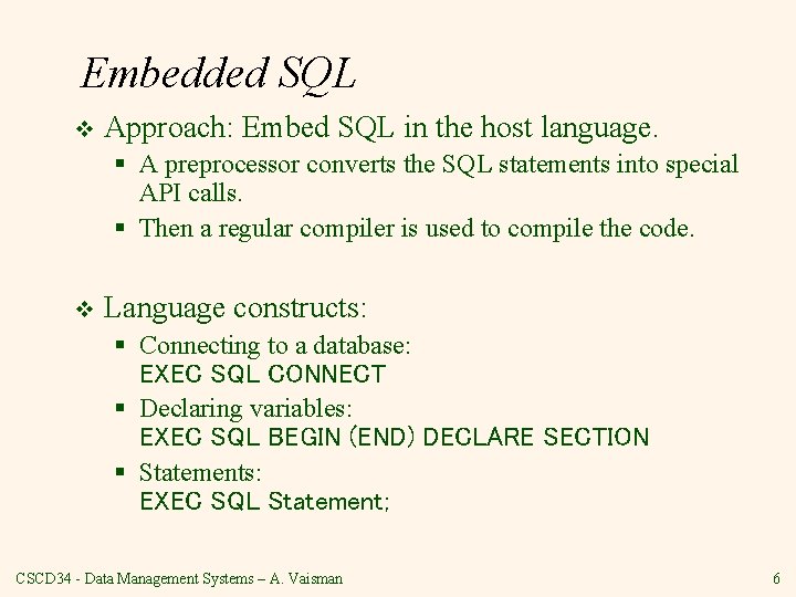 Embedded SQL v Approach: Embed SQL in the host language. § A preprocessor converts