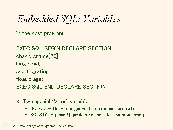 Embedded SQL: Variables In the host program: EXEC SQL BEGIN DECLARE SECTION char c_sname[20];