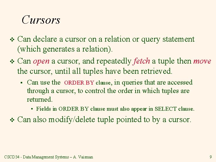 Cursors Can declare a cursor on a relation or query statement (which generates a