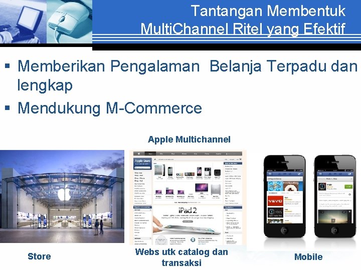 Tantangan Membentuk Multi. Channel Ritel yang Efektif § Memberikan Pengalaman Belanja Terpadu dan lengkap