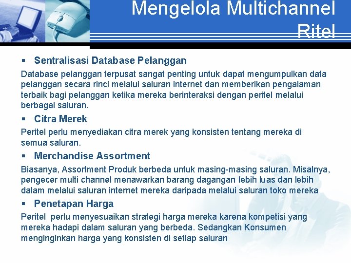 Mengelola Multichannel Ritel § Sentralisasi Database Pelanggan Database pelanggan terpusat sangat penting untuk dapat