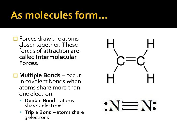 As molecules form… � Forces draw the atoms closer together. These forces of attraction