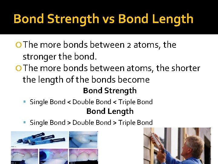 Bond Strength vs Bond Length The more bonds between 2 atoms, the stronger the